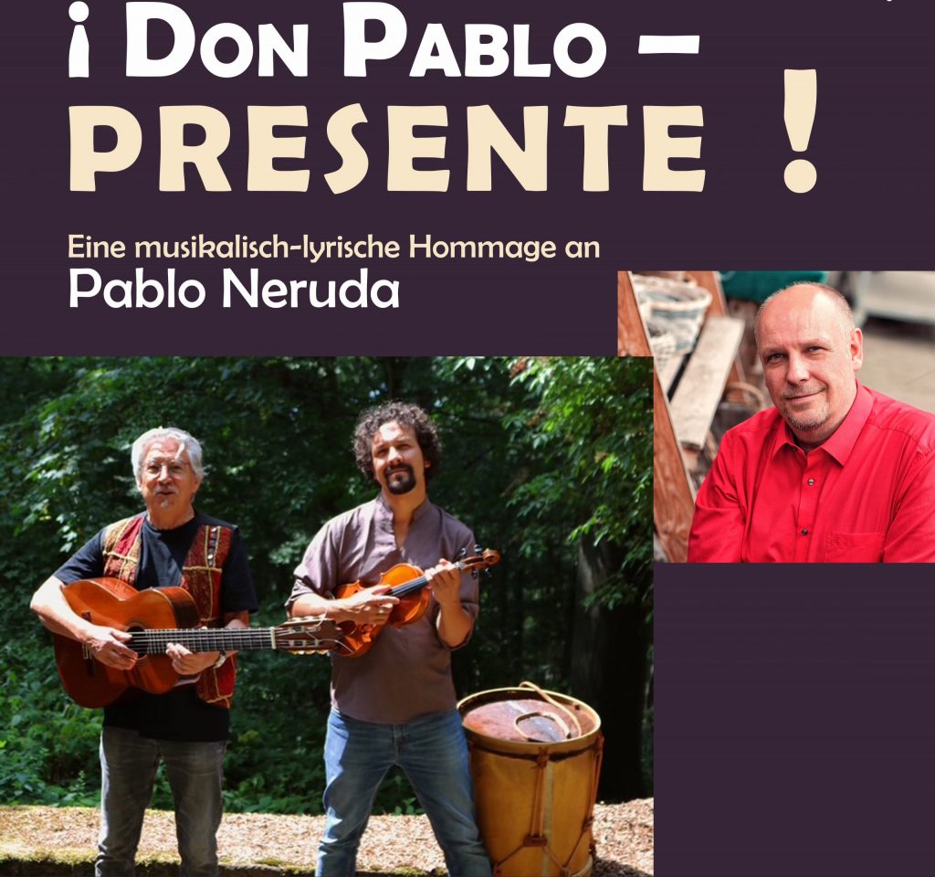 Hommage an Pablo Neruda mit Patricio Padilla, Rodolfo Lehnebach und Matthias Paul